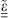 $ \underline{\underline{\stackrel{\tilde }{\epsilon }}}$